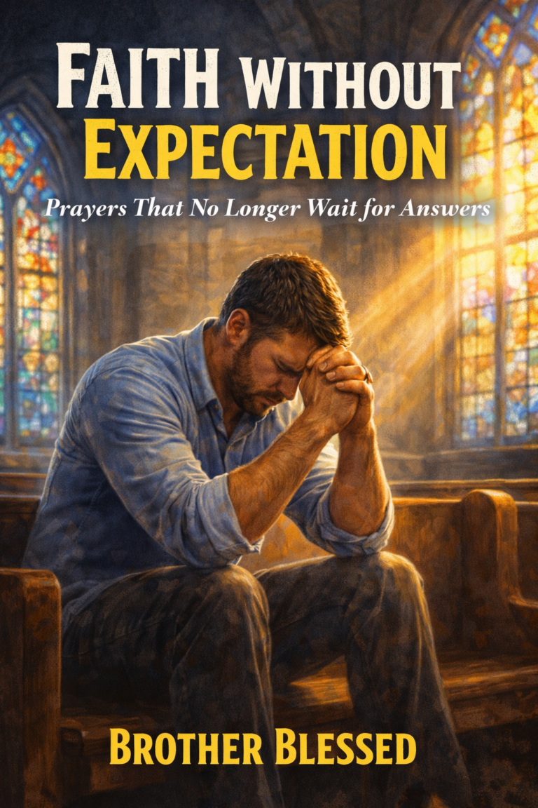 Faith Without Expectation: Prayers That No Longer Wait for Answers