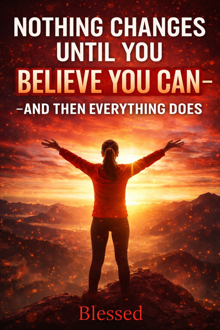 Nothing Changes Until You Believe You Can—And Then Everything Does