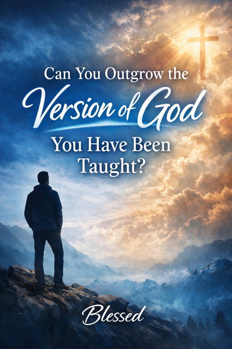 Can You Outgrow the Version of God You Have Been Taught?