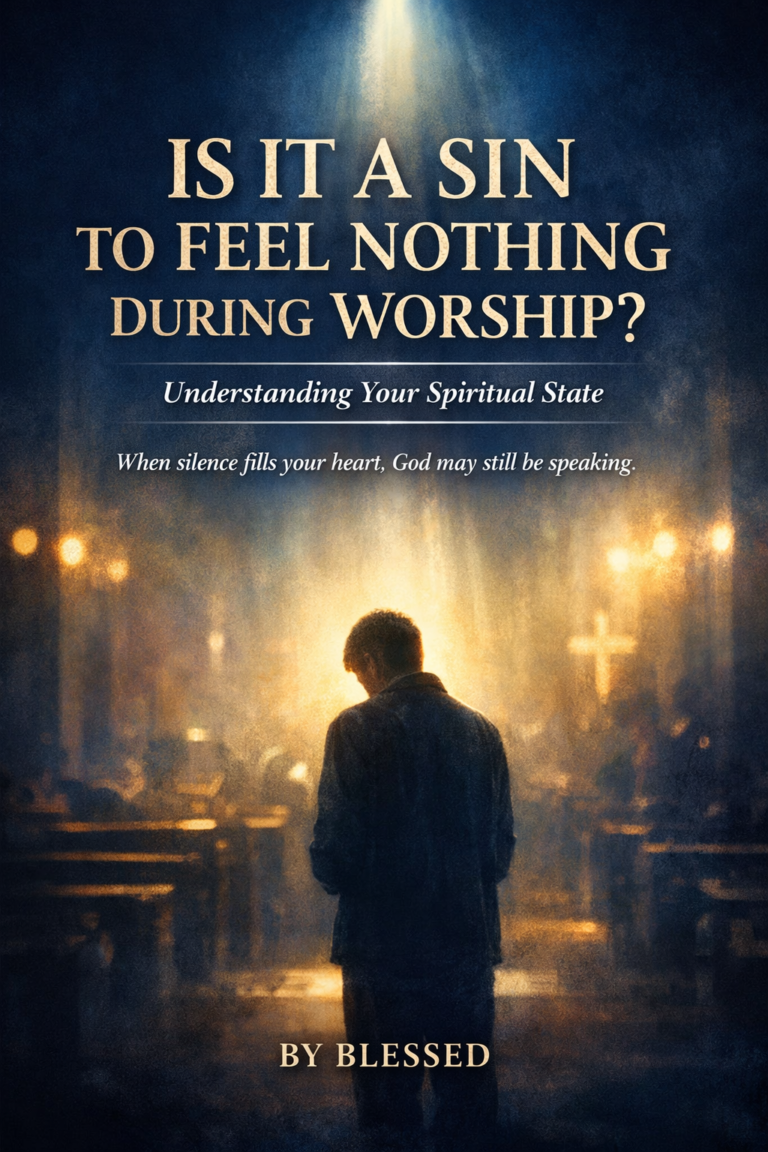 Is It a Sin to Feel Nothing During Worship? Understanding Your Spiritual State