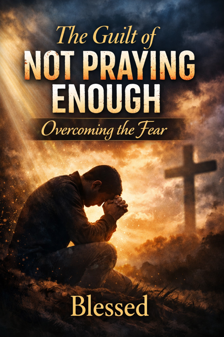 The Guilt of Not Praying Enough: Overcoming the Fear