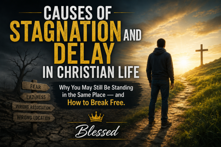 Causes of Stagnation and Delay in Christian Life